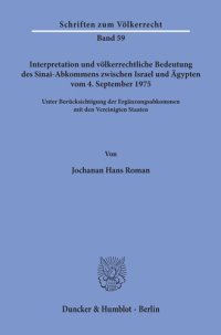 cover of the book Interpretation und völkerrechtliche Bedeutung des Sinai-Abkommens zwischen Israel und Ägypten vom 4. September 1975 unter Berücksichtigung der Ergänzungsabkommen mit den Vereinigten Staaten