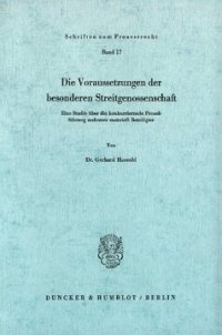 cover of the book Die Voraussetzungen der besonderen Streitgenossenschaft: Eine Studie über die konkurrierende Prozeßführung mehrerer materiell Beteiligter