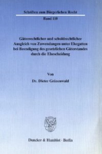 cover of the book Güterrechtlicher und schuldrechtlicher Ausgleich von Zuwendungen unter Ehegatten bei Beendigung des gesetzlichen Güterstandes durch die Ehescheidung