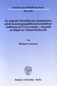 cover of the book Die materielle Polizeipflicht des Zustandsstörers und die Kostentragungspflicht nach unmittelbarer Ausführung und Ersatzvornahme - dargestellt am Beispiel der Altlasten-Problematik