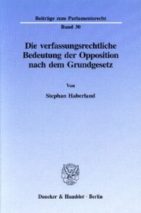 cover of the book Die verfassungsrechtliche Bedeutung der Opposition nach dem Grundgesetz