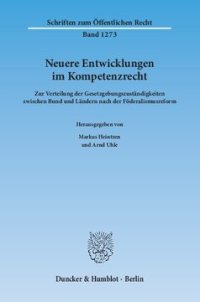 cover of the book Neuere Entwicklungen im Kompetenzrecht: Zur Verteilung der Gesetzgebungszuständigkeiten zwischen Bund und Ländern nach der Föderalismusreform