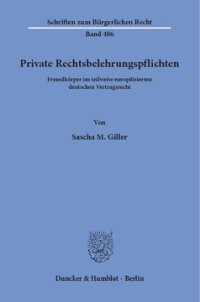 cover of the book Private Rechtsbelehrungspflichten: Fremdkörper im teilweise europäisierten deutschen Vertragsrecht