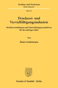 cover of the book Druckerei- und Vervielfältigungsindustrie: Strukturwandlungen und Entwicklungsperspektiven für die achtziger Jahre