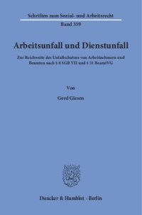 cover of the book Arbeitsunfall und Dienstunfall: Zur Reichweite des Unfallschutzes von Arbeitnehmern und Beamten nach § 8 SGB VII und § 31 BeamtVG