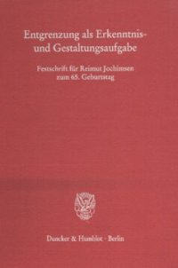 cover of the book Entgrenzung als Erkenntnis- und Gestaltungsaufgabe: Festschrift für Reimut Jochimsen zum 65. Geburtstag