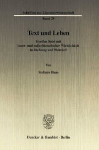 cover of the book Text und Leben: Goethes Spiel mit inner- und außerliterarischer Wirklichkeit in »Dichtung und Wahrheit«