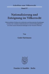 cover of the book Nationalisierung und Enteignung im Völkerrecht: Völkerrechtliche Probleme der politischen und ökonomischen Beziehungen zwischen den westlichen Industrienationen und Entwicklungsländern im Lichte neuerer Rechtsentwicklungen in den Vereinten Nationen