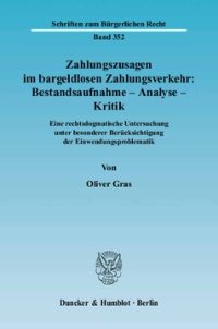 cover of the book Zahlungszusagen im bargeldlosen Zahlungsverkehr: Bestandsaufnahme - Analyse - Kritik: Eine rechtsdogmatische Untersuchung unter besonderer Berücksichtigung der Einwendungsproblematik