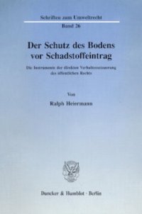 cover of the book Der Schutz des Bodens vor Schadstoffeintrag: Die Instrumente der direkten Verhaltenssteuerung des öffentlichen Rechts