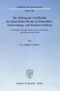 cover of the book Die Stellung der Gesellschaft des bürgerlichen Rechts im Erkenntnis-, Vollstreckungs- und Konkursverfahren: Grundlagen, Einzelprobleme und Auswirkungen auf das materielle Recht