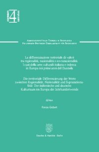 cover of the book Die territoriale Differenzierung der Werte zwischen Regionalität, Nationalität und Supranationalität / La differenziazione territoriale di valori tra regionalitá, nazionalitá e sovranazionalitá: Der italienische und deutsche Kulturraum im Europa der Jahrh