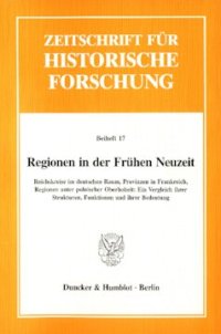 cover of the book Regionen in der Frühen Neuzeit: Reichskreise im deutschen Raum, Provinzen in Frankreich, Regionen unter polnischer Oberhoheit: Ein Vergleich ihrer Strukturen, Funktionen und ihrer Bedeutung