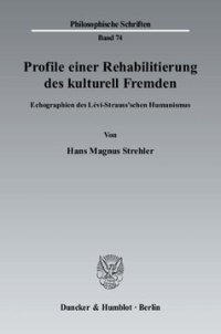 cover of the book Profile einer Rehabilitierung des kulturell Fremden: Echographien des Lévi-Strauss'schen Humanismus