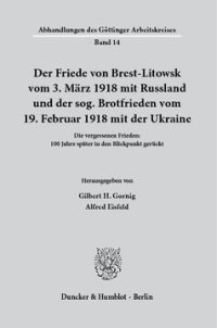 cover of the book Der Friede von Brest-Litowsk vom 3. März 1918 mit Russland und der sog. Brotfrieden vom 19. Februar 1918 mit der Ukraine: Die vergessenen Frieden: 100 Jahre später in den Blickpunkt gerückt