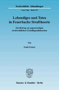 cover of the book Lebendiges und Totes in Feuerbachs Straftheorie: Ein Beitrag zur gegenwärtigen strafrechtlichen Grundlagendiskussion