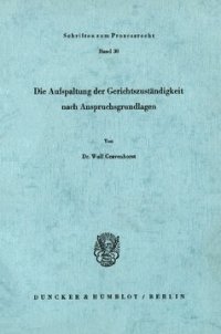 cover of the book Die Aufspaltung der Gerichtszuständigkeit nach Anspruchsgrundlagen