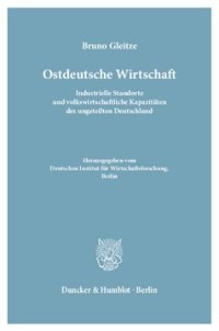 cover of the book Ostdeutsche Wirtschaft: Industrielle Standorte und volkswirtschaftliche Kapazitäten des ungeteilten Deutschland. Hrsg. vom Deutschen Institut für Wirtschaftsforschung, Berlin