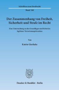 cover of the book Der Zusammenhang von Freiheit, Sicherheit und Strafe im Recht: Eine Untersuchung zu den Grundlagen und Kriterien legitimer Terrorismusprävention