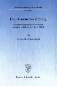 cover of the book Die Wissenszurechnung: Ein Problem der jeweiligen Wissensnorm, entwickelt am Beispiel des § 463 S. 2 BGB