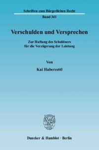 cover of the book Verschulden und Versprechen: Zur Haftung des Schuldners für die Verzögerung der Leistung