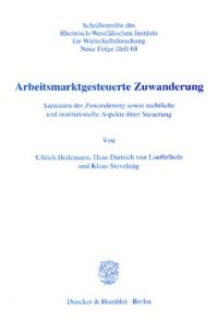 cover of the book Arbeitsmarktgesteuerte Zuwanderung: Szenarien der Zuwanderung sowie rechtliche und institutionelle Aspekte ihrer Steuerung