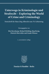 cover of the book Unterwegs in Kriminologie und Strafrecht – Exploring the World of Crime and Criminology: Festschrift für Hans-Jörg Albrecht zum 70. Geburtstag