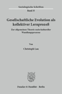 cover of the book Gesellschaftliche Evolution als kollektiver Lernprozeß: Zur allgemeinen Theorie sozio-kultureller Wandlungsprozesse