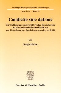 cover of the book Condictio sine datione: Zur Haftung aus ungerechtfertigter Bereicherung im klassischen römischen Recht und zur Entstehung des Bereicherungsrechts im BGB