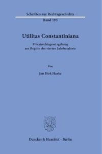 cover of the book Utilitas Constantiniana: Privatrechtsgesetzgebung am Beginn des vierten Jahrhunderts