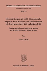 cover of the book Ökonomische und polit-ökonomische Aspekte des Einsatzes von Subventionen als Instrument der Wirtschaftspolitik: Eine theoretische und empirische Analyse am Beispiel des Landes Niedersachsen