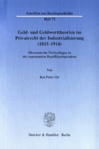 cover of the book Geld- und Geldwerttheorien im Privatrecht der Industrialisierung (1815–1914): Ökonomische Wechsellagen in der sogenannten Begriffsjurisprudenz