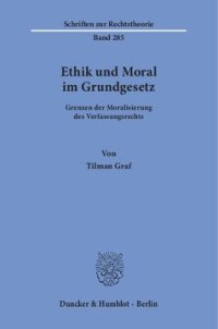 cover of the book Ethik und Moral im Grundgesetz: Grenzen der Moralisierung des Verfassungsrechts