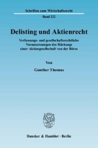 cover of the book Delisting und Aktienrecht: Verfassungs- und gesellschaftsrechtliche Voraussetzungen des Rückzugs einer Aktiengesellschaft von der Börse