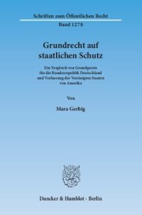 cover of the book Grundrecht auf staatlichen Schutz: Ein Vergleich von Grundgesetz für die Bundesrepublik Deutschland und Verfassung der Vereinigten Staaten von Amerika