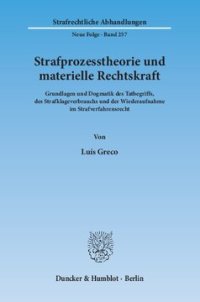 cover of the book Strafprozesstheorie und materielle Rechtskraft: Grundlagen und Dogmatik des Tatbegriffs, des Strafklageverbrauchs und der Wiederaufnahme im Strafverfahrensrecht