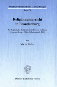 cover of the book Religionsunterricht in Brandenburg: Zur Regelung des Religionsunterrichtes und des Faches Lebensgestaltung-Ethik-Religionskunde (LER)