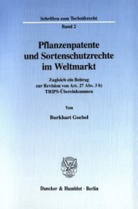 cover of the book Pflanzenpatente und Sortenschutzrechte im Weltmarkt: Zugleich ein Beitrag zur Revision von Art. 27 Abs. 3 b) TRIPS-Übereinkommen