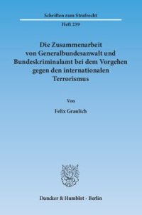 cover of the book Die Zusammenarbeit von Generalbundesanwalt und Bundeskriminalamt bei dem Vorgehen gegen den internationalen Terrorismus