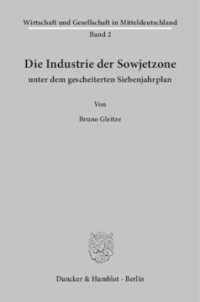 cover of the book Die Industrie der Sowjetzone unter dem gescheiterten Siebenjahrplan