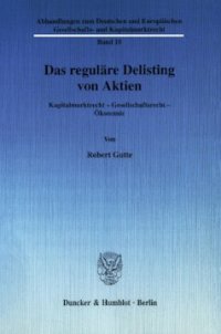 cover of the book Das reguläre Delisting von Aktien: Kapitalmarktrecht - Gesellschaftsrecht - Ökonomie