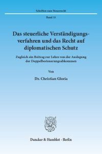 cover of the book Das steuerliche Verständigungsverfahren und das Recht auf diplomatischen Schutz: Zugleich ein Beitrag zur Lehre von der Auslegung der Doppelbesteuerungsabkommen