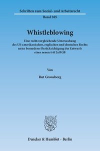 cover of the book Whistleblowing: Eine rechtsvergleichende Untersuchung des US-amerikanischen, englischen und deutschen Rechts unter besonderer Berücksichtigung des Entwurfs eines neuen § 612a BGB