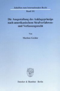 cover of the book Die Ausgestaltung des Anklageprinzips nach amerikanischem Strafverfahrens- und Verfassungsrecht