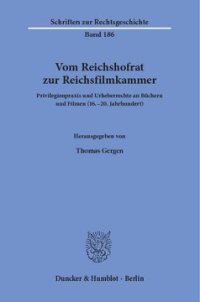 cover of the book Vom Reichshofrat zur Reichsfilmkammer: Privilegienpraxis und Urheberrechte an Büchern und Filmen (16.–20. Jahrhundert)