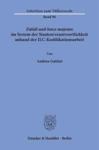 cover of the book Zufall und force majeure im System der Staatenverantwortlichkeit anhand der ILC-Kodifikationsarbeit