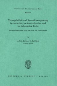 cover of the book Vertragsfreiheit und Kontrahierungszwang im deutschen, im österreichischen und im italienischen Recht: Eine rechtsvergleichende Studie zum Privat- und Wirtschaftsrecht