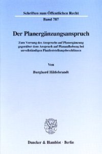 cover of the book Der Planergänzungsanspruch: Zum Vorrang des Anspruchs auf Planergänzung gegenüber dem Anspruch auf Planaufhebung bei unvollständigen Planfeststellungsbeschlüssen