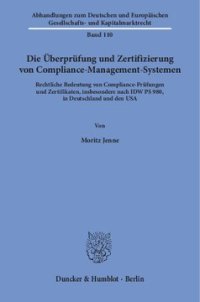 cover of the book Die Überprüfung und Zertifizierung von Compliance-Management-Systemen: Rechtliche Bedeutung von Compliance-Prüfungen und Zertifikaten, insbesondere nach IDW PS 980, in Deutschland und den USA