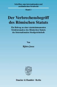 cover of the book Der Verbrechensbegriff des Römischen Statuts: Ein Beitrag zu einer statutsimmanenten Strukturanalyse des Römischen Statuts des Internationalen Strafgerichtshofs